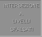INTERSEZIONE A LIVELLI SFALSATI